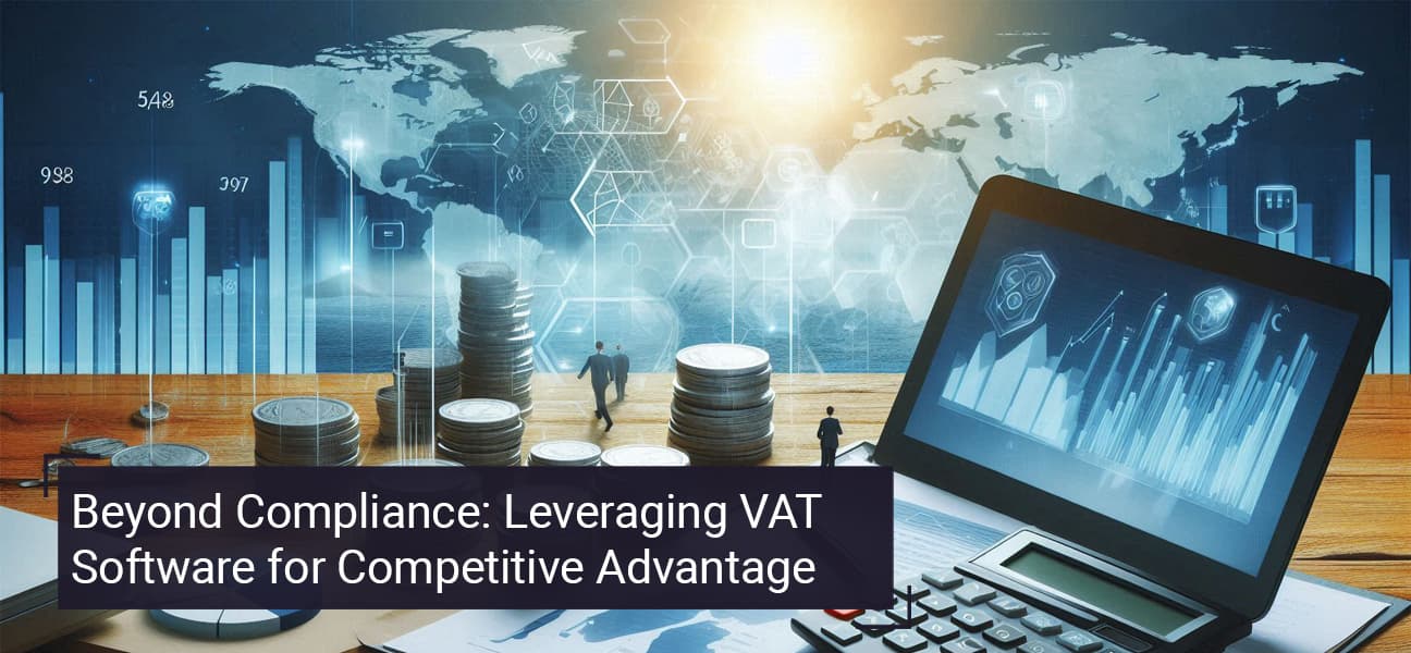 Beyond Compliance: Leveraging VAT Software for Competitive Advantage