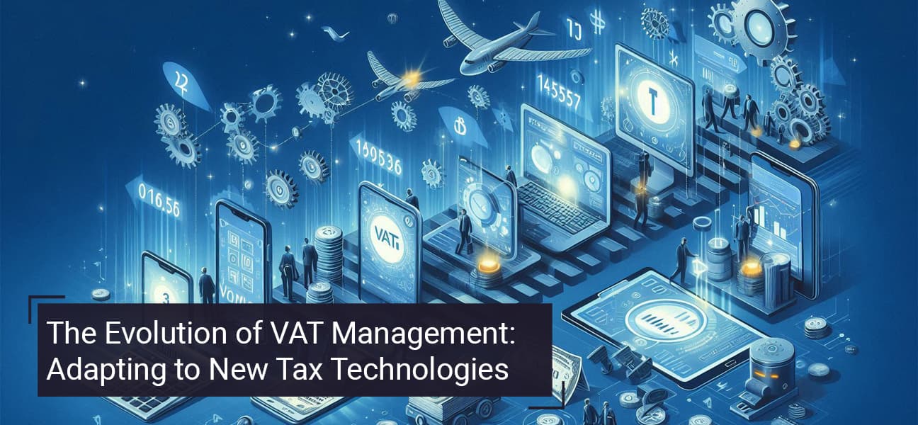 The Evolution of VAT Management: Adapting to New Tax Technologies