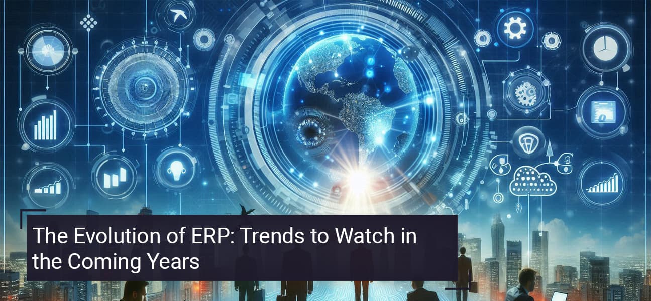 The Evolution of ERP: Trends to Watch in the Coming Years