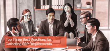 Top Three Best Practices for Gathering ERP Requirements