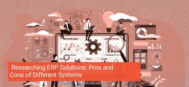 Researching ERP Solutions: Pros and Cons of Different Systems